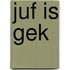 Juf is gek