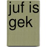 Juf is gek by Verroen