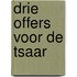 Drie offers voor de tsaar