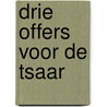Drie offers voor de tsaar door Plowman
