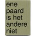 Ene paard is het andere niet