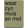 Waar zyn muis en mol door Jetty Krever