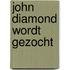 John diamond wordt gezocht