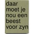 Daar moet je nou een beest voor zyn