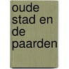 Oude stad en de paarden door Elfferich
