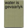 Water is gevaarlyk door Dragt