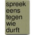 Spreek eens tegen wie durft