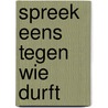 Spreek eens tegen wie durft by Mellaart