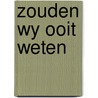 Zouden wy ooit weten door Eysselsteyn