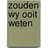 Zouden wy ooit weten by Eysselsteyn