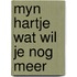 Myn hartje wat wil je nog meer