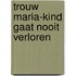 Trouw maria-kind gaat nooit verloren
