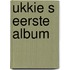 Ukkie s eerste album