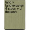 Land v langvergeten 4 steen v d dwaash. door Vicomte