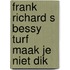 Frank richard s bessy turf maak je niet dik