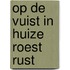 Op de vuist in huize roest rust