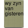 Wy zyn van gisteren door Loerakker
