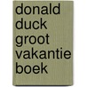 Donald duck groot vakantie boek by Walt Disney