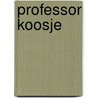 Professor Koosje by R. Bruijn