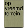 Op vreemd terrein by Gerard Brandt
