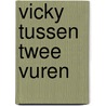 Vicky tussen twee vuren door Onbekend