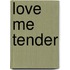 Love me tender