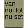 Van nul tot nu set door T. Roep