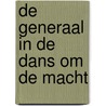 De Generaal in De dans om de macht by P. De Smet
