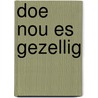 Doe nou es gezellig door R. Straatman