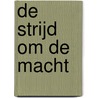 De strijd om de macht by D. Lawrence
