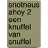 Snotneus ahoy 2 een knuffel van snuffel