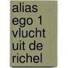 Alias ego 1 vlucht uit de richel door Dick Matena