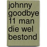 Johnny goodbye 11 man die wel bestond by Attanasio