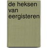 De heksen van eergisteren by T. Roep