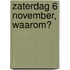 Zaterdag 6 november, waarom?