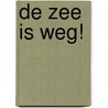 De zee is weg! door S. de Boer
