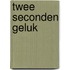 Twee seconden geluk