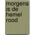 Morgens is de hemel rood