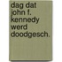 Dag dat john f. kennedy werd doodgesch.