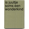 Is juultje soms een wonderkind door Bloemen