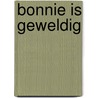 Bonnie is geweldig by Eerdmans