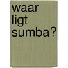 Waar ligt Sumba? door Chris Smith