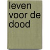 Leven voor de dood by Hans Koekoek