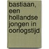 Bastiaan, een Hollandse jongen in oorlogstijd