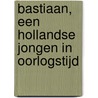 Bastiaan, een Hollandse jongen in oorlogstijd door C. de Kloet