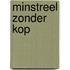 Minstreel zonder kop