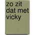 Zo zit dat met vicky