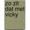 Zo zit dat met vicky door Dagmar Chidolue