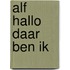 Alf hallo daar ben ik