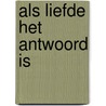 Als liefde het antwoord is door Ley